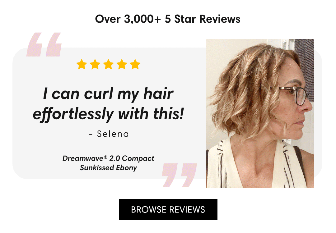 Over 3,000 5 Star Reviews * Kok Kk I can curl my hair effortlessly with this! - Selena Dreamwave 2.0 Compact T Sunkissed Ebony ? BROWSE REVIEWS 