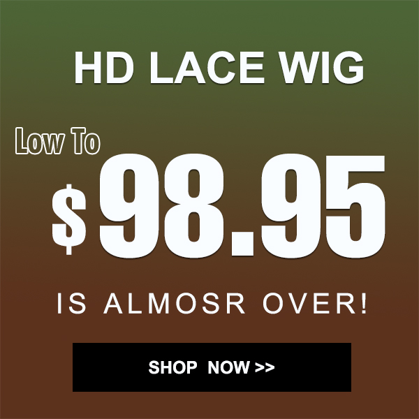 HD LACE WIG low To 3R IS ALMOSR OVER! SHOP NOW 