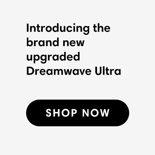 Introducing the brand new upgraded Dreamwave Ultra 